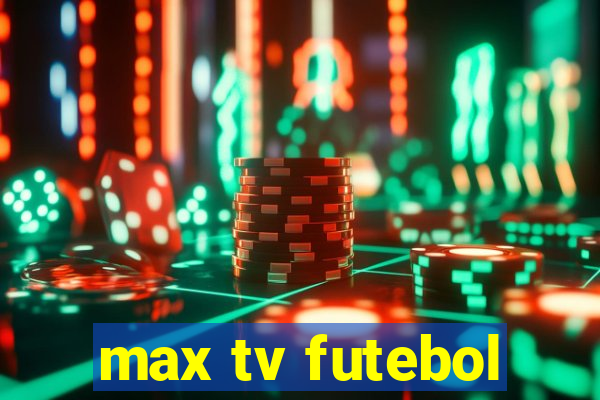 max tv futebol